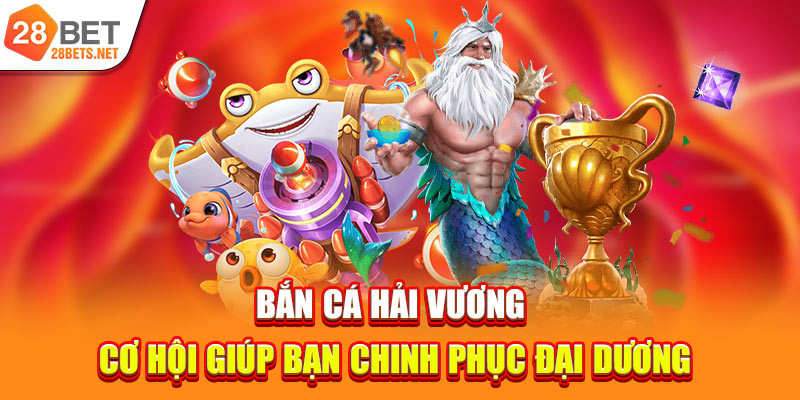 Bắn Cá Hải Vương | Cơ Hội Giúp Bạn Chinh Phục Đại Dương